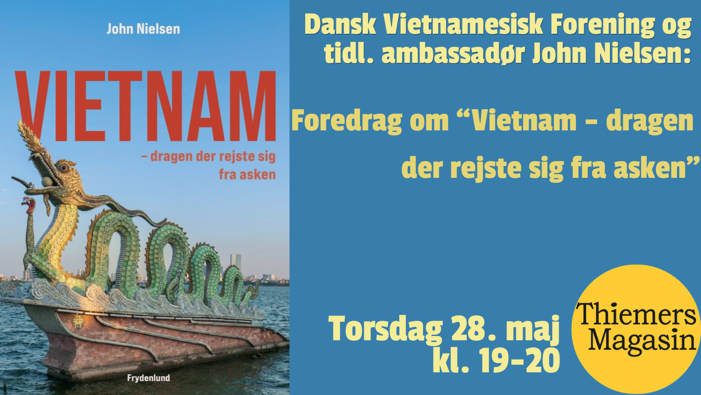 Dansk Vietnamesisk Forening og tidl. ambassadør John Nielsen: "Vietnam – dragen der rejste sig fra asken"